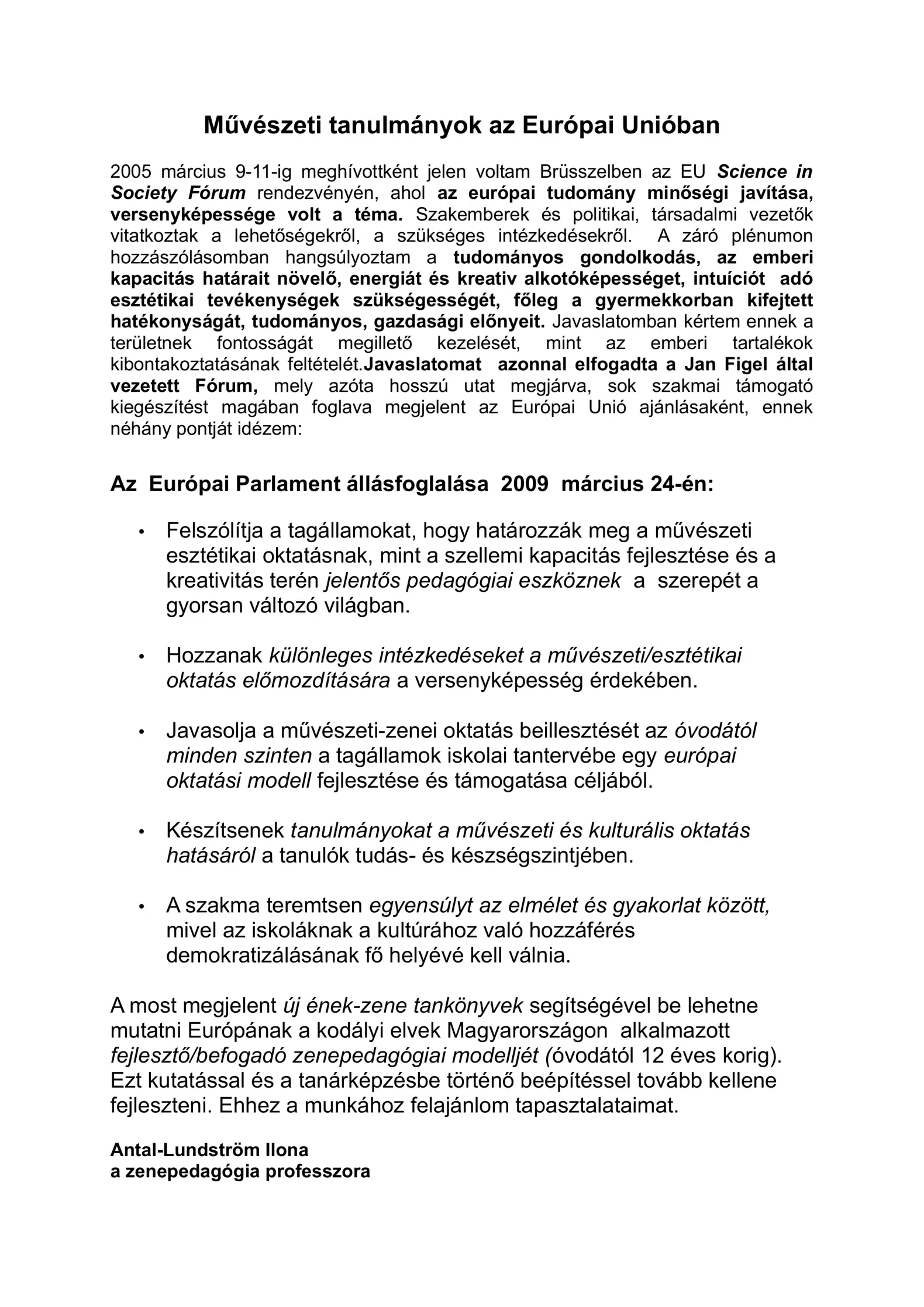 A Látható hangok program hatásán keresztül 2005-ben az EU számára bemutatott állásfoglalás.